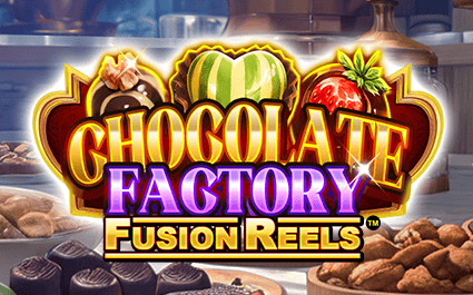 Chocolate Factory Fusion Reels